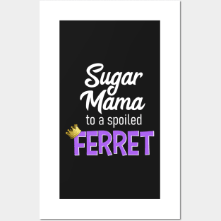 Sugar Mama to a Spoiled Ferret Posters and Art